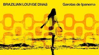 Brazilian Lounge Divas 🌴 Garotas de Ipanema 2023 [upl. by Gierc]