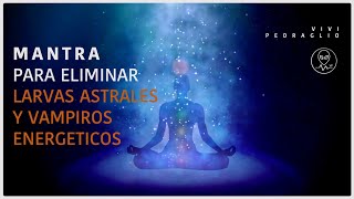 🗣 MANTRA Para Eliminar LARVAS ASTRALES Y VAMPIROS ENERGETICOS 👽 Frecuencia Arcturiana Vivi Pedraglio [upl. by Minier]