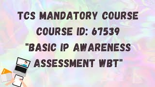 TCS Mandatory Course  Course ID  67539  Basic IP Awareness assessment WBT [upl. by Bakemeier909]