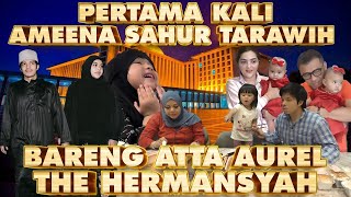 SAHUR PERTAMA AMEENA ATTA AUREL THE HERMANSYAH [upl. by Eniledam912]