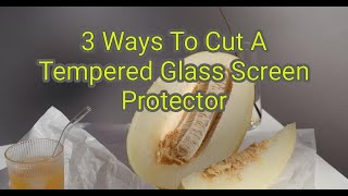 3 Ways To Cut A Tempered Glass Screen Protector [upl. by Trudi]