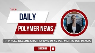 Polymer News Polypropylene Prices Decline Sharply By  3040MT In Asia pp [upl. by Amberly]