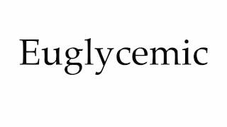 How to Pronounce Euglycemic [upl. by Euqnom698]