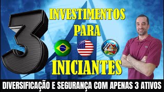 3 INVESTIMENTOS PARA INICIANTES  Apenas 3 ativos garantem diversificação no Brasil e USA [upl. by Dnilazor423]