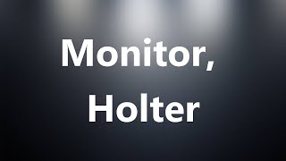 Monitor Holter  Medical Meaning and Pronunciation [upl. by Dammahum]