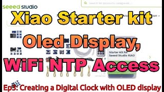 Ep3 XIAO Starter Kit Creating a Digital Clock [upl. by Joelly]