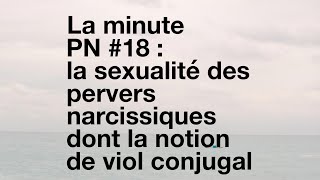 La minute PN 18  La sexualité des pervers narcissiques et la notion de viol conjugal [upl. by Baniaz]