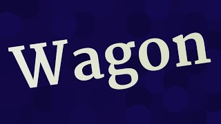 WAGON pronunciation • How to pronounce WAGON [upl. by Lanie]