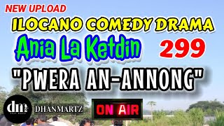 ILOCANO COMEDY DRAMA  PWERA ANANNONG  ANIA LA KETDIN 299  NEW UPLOAD [upl. by Panaggio]