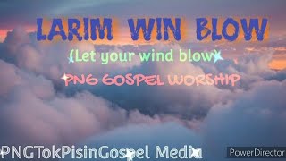 Larim Win BlowLyricsPNG Tok Pisin Gospels 2022 edits [upl. by Babby322]