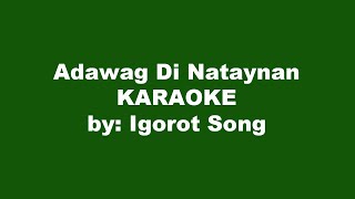 Igorot Song Adawag Di Nataynan Karaoke [upl. by Nob]