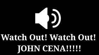 Sound Effect  Watch Out Watch Out JOHN CENA [upl. by Nibla]