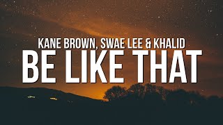 Kane Brown  Be Like That Lyrics ft Swae Lee amp Khalid [upl. by Rednas407]