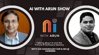 AI amp Software Delivery AI with Arun Show Episode 14 with Harness Sid Choudhury [upl. by Nylecsoj114]