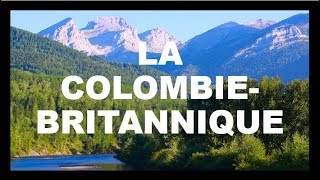 LA COLOMBIE BRITANNIQUE [upl. by Hachmann]