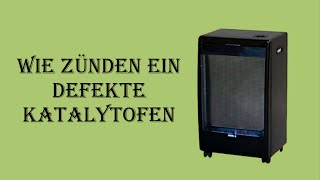 Wie zünden ein defekte Katalytofen [upl. by Haroppiz]