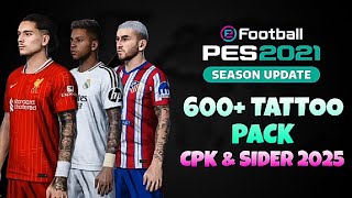 Pes 2021 amp Football Life Mega tattoo pack 600 2425  Patch 20242025 Cpk and Sider [upl. by Ydahs]