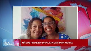 Mãe de Primeiradama encontrada morta na sua residência  Fala Cabo Verde [upl. by Luapnaes]