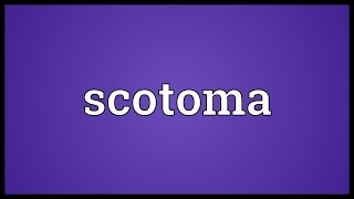 Scotoma Meaning [upl. by Tami797]