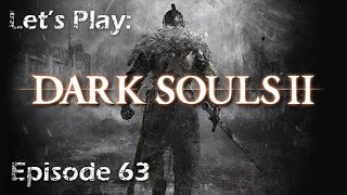 Ep 63 Lets Play Darksouls II Scholar of the First Sin Edition Blind [upl. by Wicks]