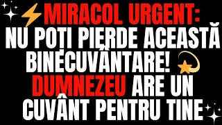 MIRACOL URGENT NU POȚI PIERDE ACEASTĂ BINECUVÂNTARE 💫 DUMNEZEU ARE UN CUVÂNT PENTRU TINE [upl. by Ajax]