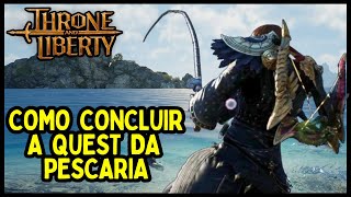 Como finalizar a QUEST da PESCARIA em THRONE AND LIBERTY  Guia COMPLETO RÁPIDO E FÁCIL [upl. by Eirret]