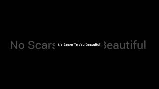 No Scars To You Beautiful  Lyrics  Black Screen Status [upl. by Fauver492]