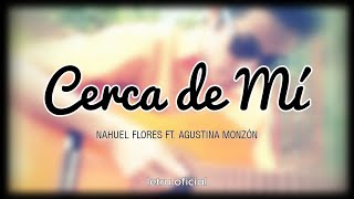 CERCA DE MÍ ft Agustina Monzón 2014  Nahuel Flores [upl. by Nira]