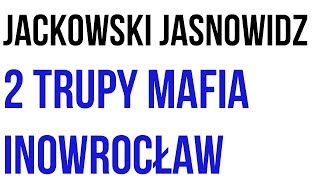 Jackowski jasnowidz 2 trupy mafia Inowrocław [upl. by Pollyanna439]