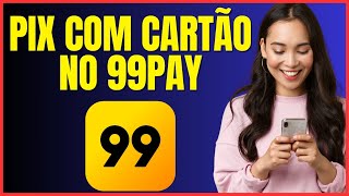 COMO FAZER PIX NO CARTÃO DE CREDITO NO 99PAY [upl. by Annot62]