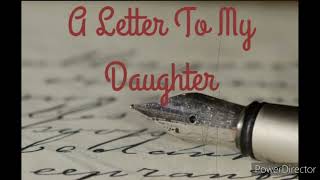 A Letter To My Daughter [upl. by Swinton]