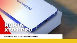 Rumor Nokia X600 Pro Siap Sandingi iPhone [upl. by Charpentier534]