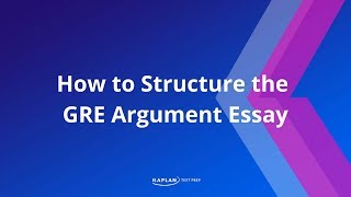 GRE Prep How to Structure the GRE Argument Essay  Kaplan Test Prep [upl. by Darrin]