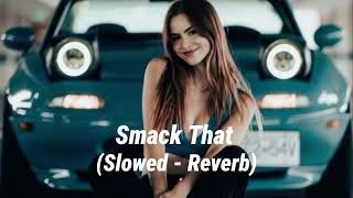 Smack That  Slowed  Reverb [upl. by Atinehs832]