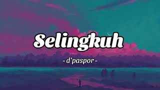 Dpaspor  Selingkuh Lirik [upl. by Nylek22]