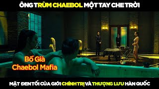 Review Phim Ông Trùm Chaebol Một Tay Che Trời Mặt Tối Của Giới Chính Trị Và Thượng Lưu Hàn Quốc [upl. by Ahk168]