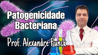 PATOGENICIDADE BACTERIANA  PROF ALEXANDRE FUNCK [upl. by Nylhsoj]