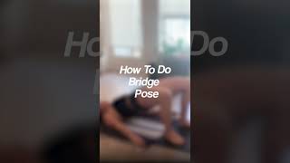 How To Do Bridge Pose [upl. by Aicina]