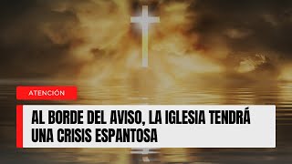 Al borde del aviso la Iglesia tendrá una crisis espantosa [upl. by Gnehp]