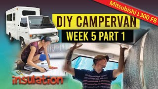 Mitsubishi L300 FB DIY Campervan  DIY Campervan Insulation  Week 5 Part 1 [upl. by Rutger50]