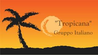 Gruppo Italiano  Tropicana [upl. by Notkcorb]