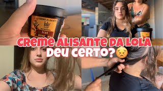 COMO USAR O CREME ALISANTE DA LOLA MEU CABELO FICOU LISO ACABOU COM O FRIZZ E DEIXOU ALINHADO [upl. by Nellie]