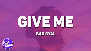 Bad Gyal  Give Me Lyrics [upl. by Atikal184]