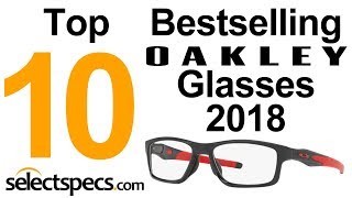 Top 10 Bestselling Oakley Glasses 2018  With Selectspecscom [upl. by Anirdna805]