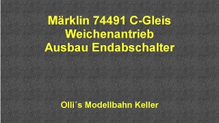 Märklin 74491 CGleis Weichenantrieb Endabschalter ausbauen [upl. by Derriey]