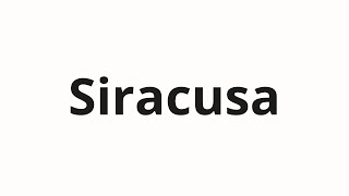 How to pronounce Siracusa [upl. by Ttiwed985]