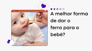 QUAL A MELHOR FORMA DE DAR O FERRO PARA O BEBÊ bebê maternidade ferro [upl. by Atteinotna879]