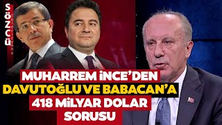 Muharrem İnceden Davutoğlu ve Babacan Çıkışı Gündem Olacak 418 Milyar Dolar Sorusu [upl. by Willard]