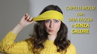 TUTORIAL  CAPELLI MOSSI con una fascia e SENZA PIASTRA  Wavy hair no heat [upl. by Arymat]