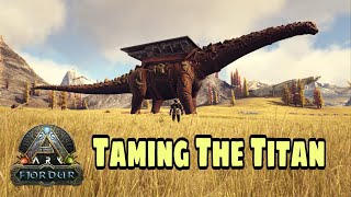 Taming The TITAN  Titanosaurus  ARK Survival Evolved FJÖRDUR DLC [upl. by Flodnar]